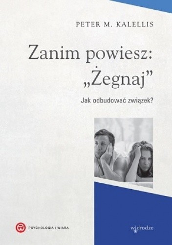 Zanim powiesz żegnaj. Jak odbudować związek?