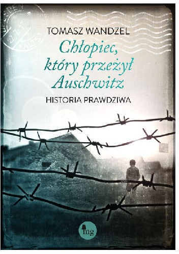 Chłopiec, który przeżył Auschwitz. Historia prawdziwa