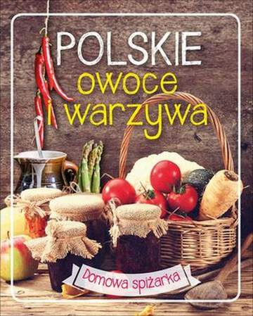 Polskie owoce i warzywa domowa spiżarka