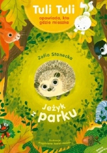 Jeżyk z parku. Tuli Tuli opowiada, kto gdzie mieszka