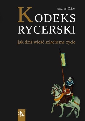Kodeks rycerski. Jak wieść szlachetne życie