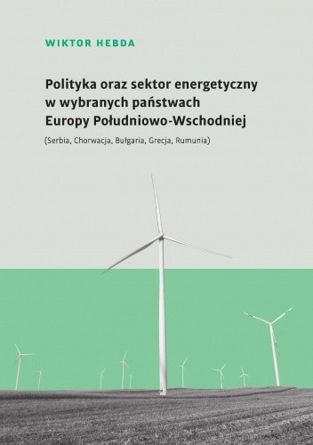 Polityka oraz sektor energetyczny w wybranych państwach Europy Południowo-Wschodniej (Serbia, Chorwacja, Bułgaria, Grecja, Rumunia)