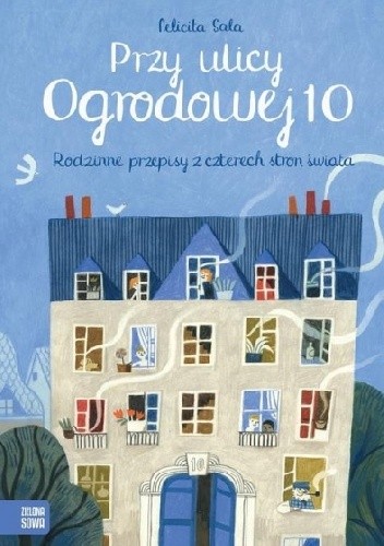 Przy ulicy ogrodowej 10 rodzinne przepisy z czterech stron świata